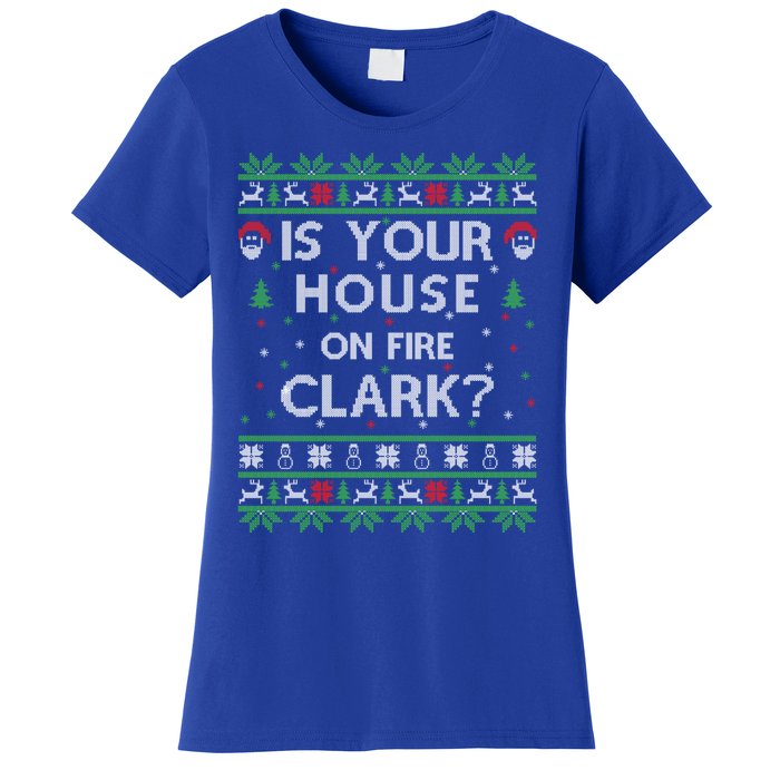 Is Your House On Fire Clark? Ugly Christmas Holiday Gift Great Gift Women's T-Shirt