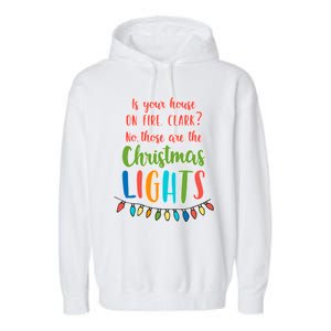 Is Your House On Fire Clark? Funny Christmas Vacation Quote Gift Garment-Dyed Fleece Hoodie