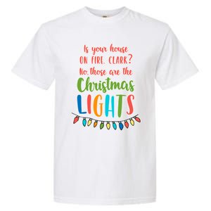 Is Your House On Fire Clark? Funny Christmas Vacation Quote Gift Garment-Dyed Heavyweight T-Shirt