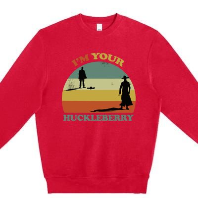 Im Your Huckleberry Im Your Huckleberry Premium Crewneck Sweatshirt