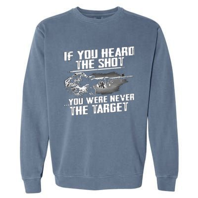 If You Heard The Shot You Were Never The Target Sniper Gift Garment-Dyed Sweatshirt