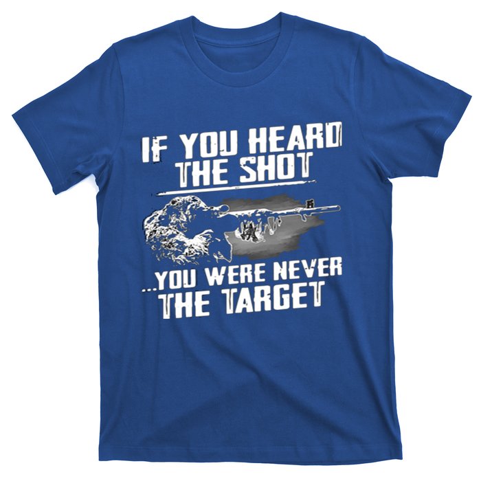 If You Heard The Shot You Were Never The Target Sniper Gift T-Shirt