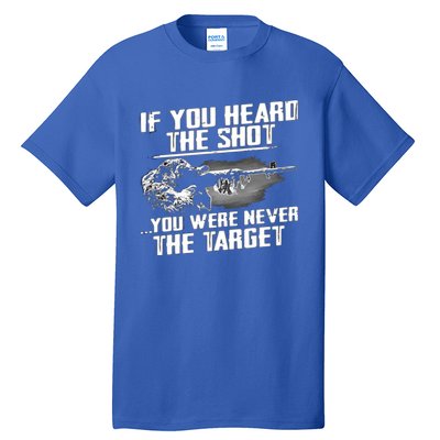 If You Heard The Shot You Were Never The Target Sniper Gift Tall T-Shirt