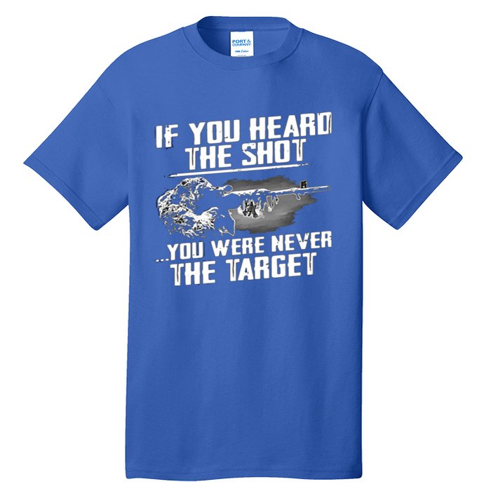 If You Heard The Shot You Were Never The Target Sniper Gift Tall T-Shirt