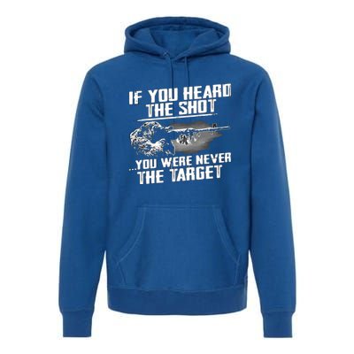 If You Heard The Shot You Were Never The Target Sniper Gift Premium Hoodie