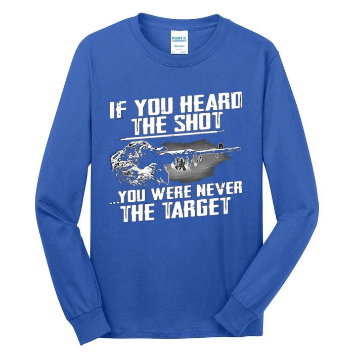 If You Heard The Shot You Were Never The Target Sniper Gift Tall Long Sleeve T-Shirt