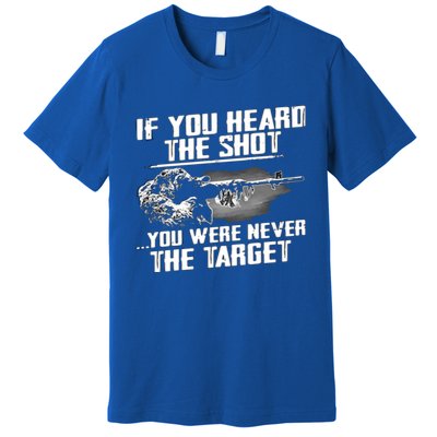 If You Heard The Shot You Were Never The Target Sniper Gift Premium T-Shirt