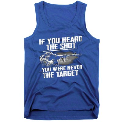 If You Heard The Shot You Were Never The Target Sniper Gift Tank Top