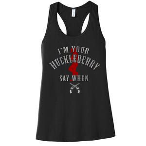 Im Your Huckleberry Say When Doc Holiday Women's Racerback Tank