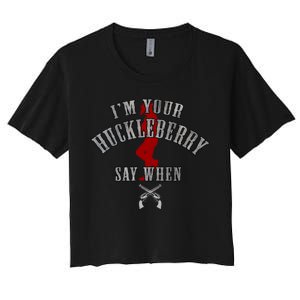 Im Your Huckleberry Say When Doc Holiday Women's Crop Top Tee