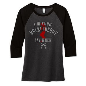 Im Your Huckleberry Say When Doc Holiday Women's Tri-Blend 3/4-Sleeve Raglan Shirt