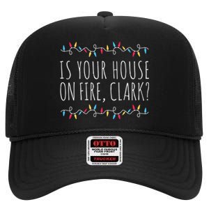 Is Your House On Fire Clark Funny Sayings Christmas High Crown Mesh Back Trucker Hat