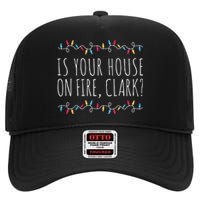 Is Your House On Fire Clark Funny Sayings Christmas High Crown Mesh Back Trucker Hat