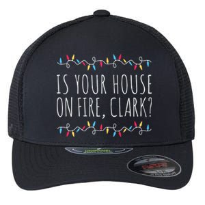 Is Your House On Fire Clark Funny Sayings Christmas Flexfit Unipanel Trucker Cap