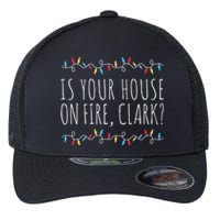 Is Your House On Fire Clark Funny Sayings Christmas Flexfit Unipanel Trucker Cap