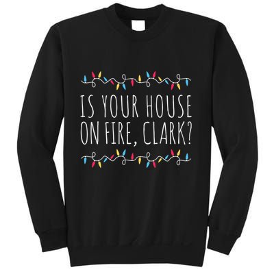 Is Your House On Fire Clark Funny Sayings Christmas Sweatshirt