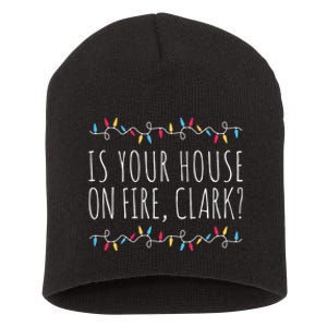 Is Your House On Fire Clark Funny Sayings Christmas Short Acrylic Beanie