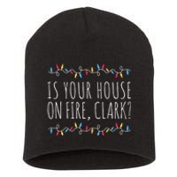 Is Your House On Fire Clark Funny Sayings Christmas Short Acrylic Beanie