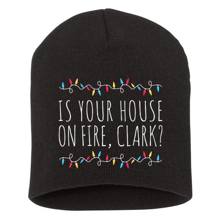 Is Your House On Fire Clark Funny Sayings Christmas Short Acrylic Beanie