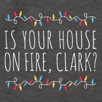 Is Your House On Fire Clark Funny Sayings Christmas Vector Backpack