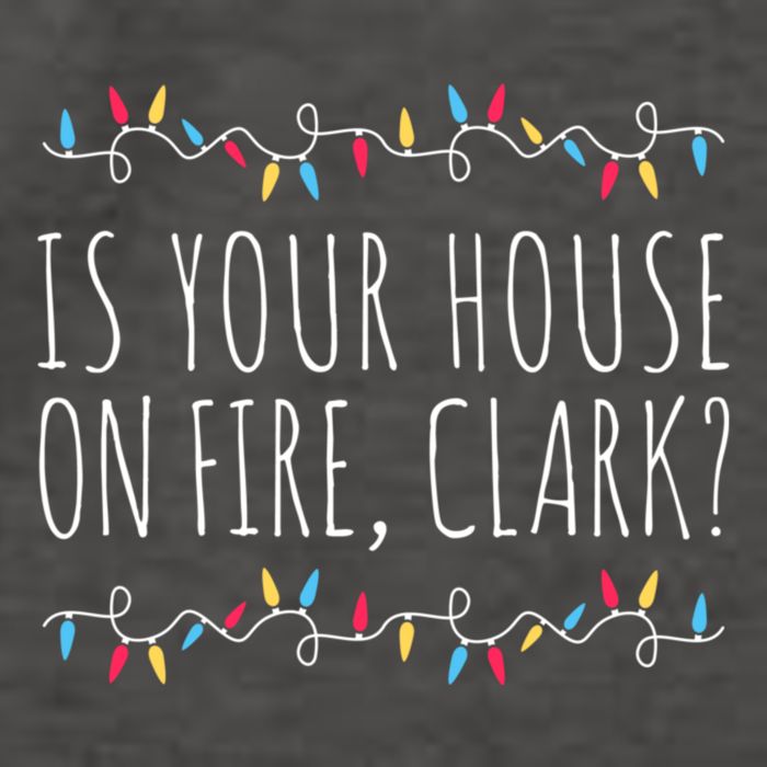 Is Your House On Fire Clark Funny Sayings Christmas Vector Backpack
