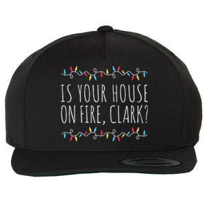 Is Your House On Fire Clark Funny Sayings Christmas Cute Gift Wool Snapback Cap