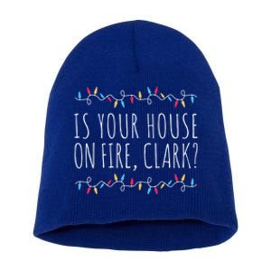 Is Your House On Fire Clark Funny Sayings Christmas Cute Gift Short Acrylic Beanie