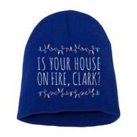 Is Your House On Fire Clark Funny Sayings Christmas Cute Gift Short Acrylic Beanie