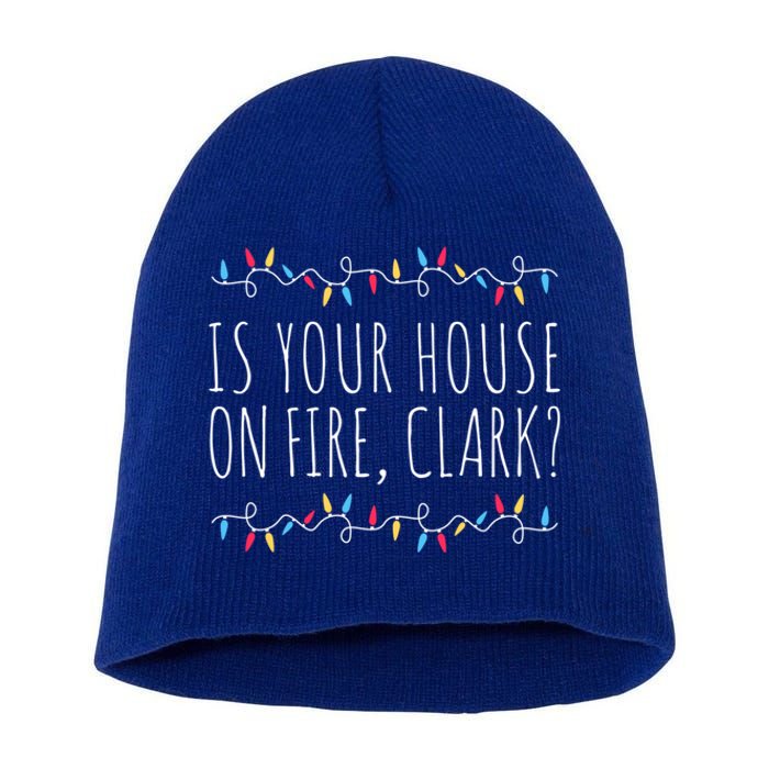 Is Your House On Fire Clark Funny Sayings Christmas Cute Gift Short Acrylic Beanie