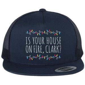 Is Your House On Fire Clark Funny Sayings Christmas Cute Gift Flat Bill Trucker Hat