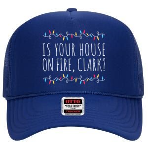 Is Your House On Fire Clark Funny Sayings Christmas Cute Gift High Crown Mesh Back Trucker Hat