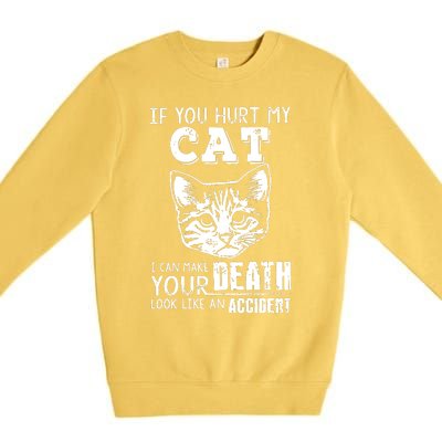 If You Hurt My Cat I Can Make Your Death Look Like An Accident Cat Premium Crewneck Sweatshirt