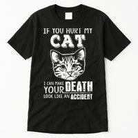If You Hurt My Cat I Can Make Your Death Look Like An Accident Cat Tall T-Shirt