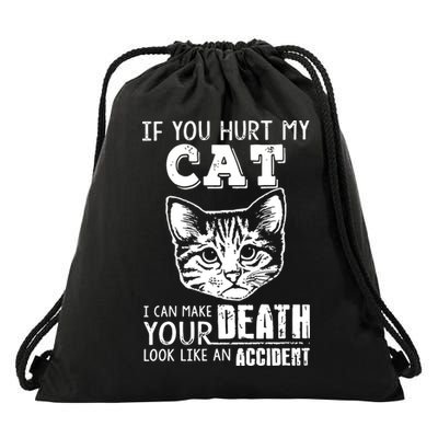 If You Hurt My Cat I Can Make Your Death Look Like An Accident Cat Drawstring Bag