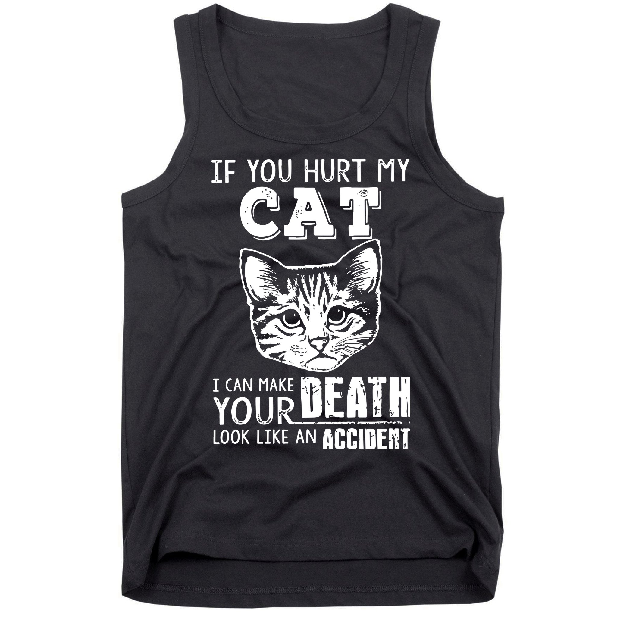 If You Hurt My Cat I Can Make Your Death Look Like An Accident Cat Tank Top