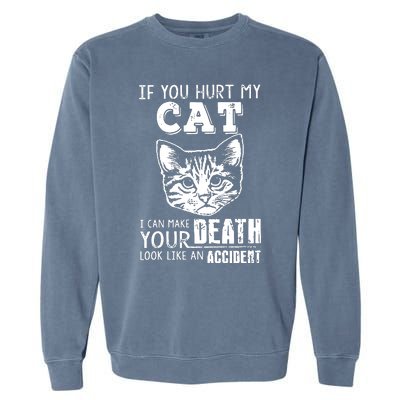 If You Hurt My Cat I Can Make Your Death Look Like An Accident Cat Garment-Dyed Sweatshirt