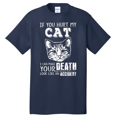 If You Hurt My Cat I Can Make Your Death Look Like An Accident Cat Tall T-Shirt