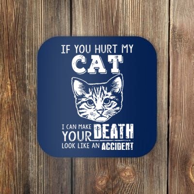 If You Hurt My Cat I Can Make Your Death Look Like An Accident Cat Coaster