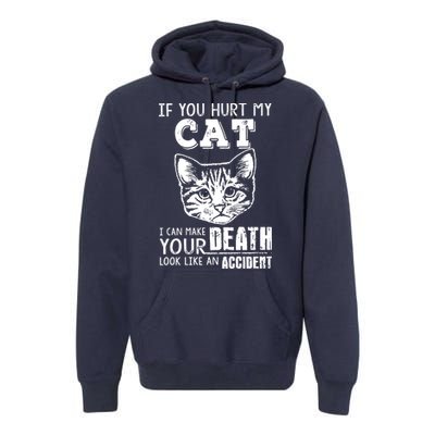 If You Hurt My Cat I Can Make Your Death Look Like An Accident Cat Premium Hoodie