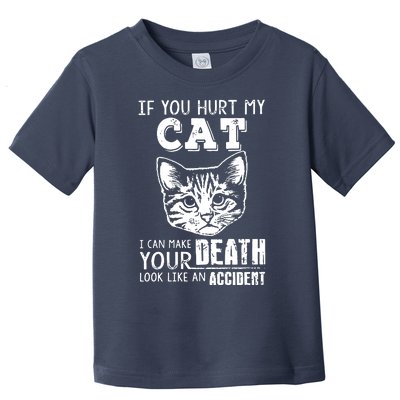 If You Hurt My Cat I Can Make Your Death Look Like An Accident Cat Toddler T-Shirt