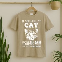 If You Hurt My Cat I Can Make Your Death Look Like An Accident Cat T-Shirt
