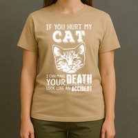 If You Hurt My Cat I Can Make Your Death Look Like An Accident Cat T-Shirt