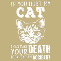 If You Hurt My Cat I Can Make Your Death Look Like An Accident Cat T-Shirt