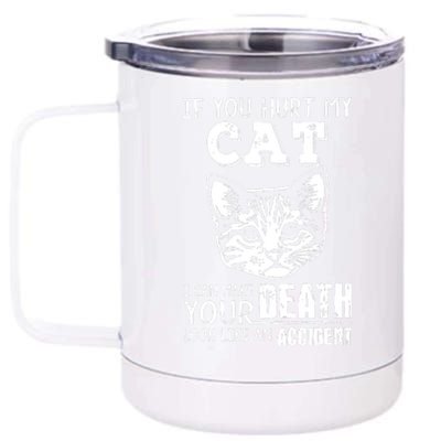 If You Hurt My Cat I Can Make Your Death Look Like An Accident Cat 12 oz Stainless Steel Tumbler Cup