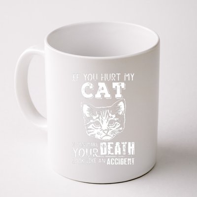 If You Hurt My Cat I Can Make Your Death Look Like An Accident Cat Coffee Mug