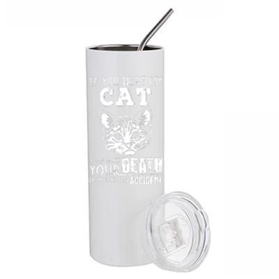 If You Hurt My Cat I Can Make Your Death Look Like An Accident Cat Stainless Steel Tumbler