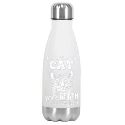 If You Hurt My Cat I Can Make Your Death Look Like An Accident Cat Stainless Steel Insulated Water Bottle