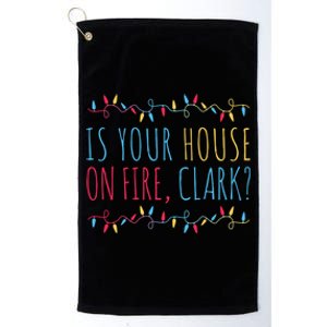 Is Your House On Fire Clark Funny Sayings Xmas Holidays Great Gift Platinum Collection Golf Towel