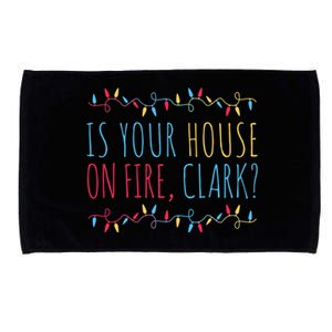 Is Your House On Fire Clark Funny Sayings Xmas Holidays Great Gift Microfiber Hand Towel