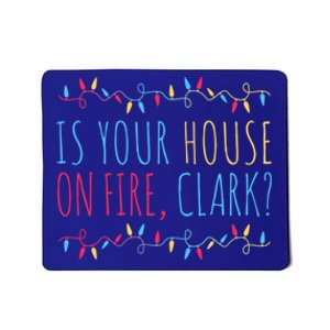 Is Your House On Fire Clark Funny Sayings Xmas Holidays Great Gift Mousepad